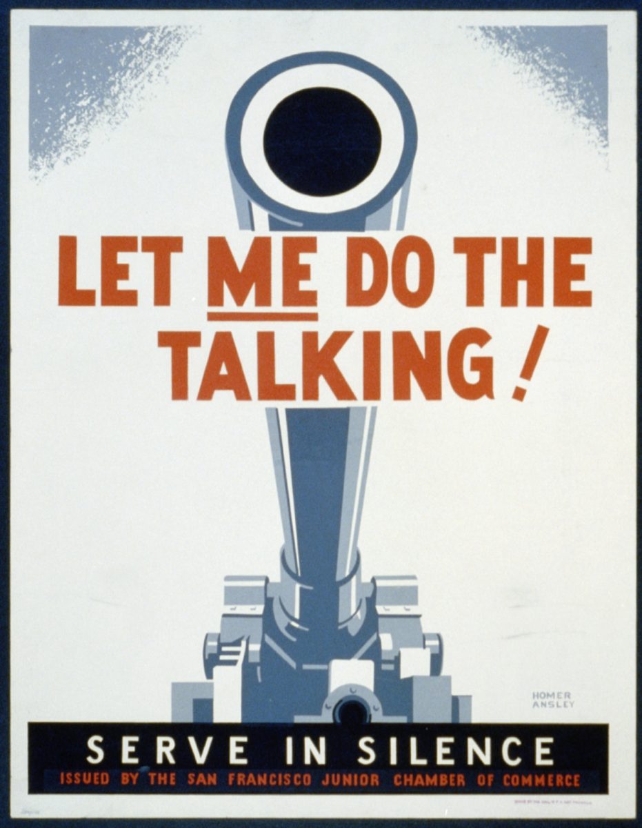 U.S. propaganda during WWII encouraging citizens to let military strength speak for the country. Dissent has long been discouraged and suppressed. Photo Courtesy of the Library of Congress.